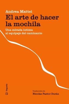 EL ARTE DE HACER LA MOCHILA | 9788419794697 | MATTEI, ANDREA | Llibreria L'Odissea - Libreria Online de Vilafranca del Penedès - Comprar libros