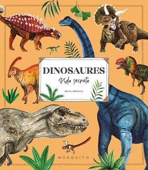 DINOSAURES. VIDA SECRETA | 9788410417113 | ORTEGA, RENA | Llibreria L'Odissea - Libreria Online de Vilafranca del Penedès - Comprar libros