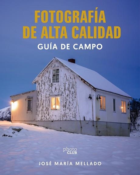 FOTOGRAFÍA DE ALTA CALIDAD. GUÍA DE CAMPO | 9788441552685 | MELLADO, JOSÉ MARÍA | Llibreria Online de Vilafranca del Penedès | Comprar llibres en català