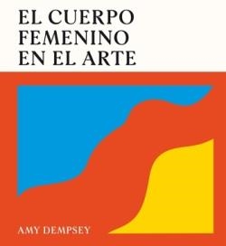 EL CUERPO FEMENINO EN EL ARTE | 9788419043788 | DEMPSEY, AMY | Llibreria Online de Vilafranca del Penedès | Comprar llibres en català