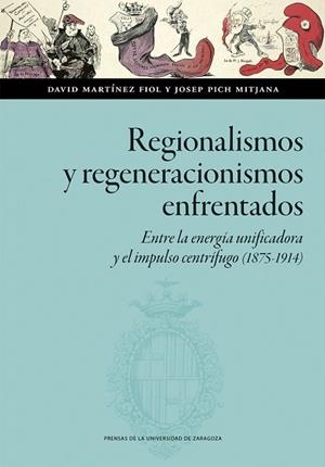 REGIONALISMOS Y REGENERACIONISMOS ENFRENTADOS. ENTRE LA ENERGÍA UNIFICADORA Y EL | 9788413409078 | MARTÍNEZ FIOL, DAVID/PICH MITJANA, JOSEP | Llibreria Online de Vilafranca del Penedès | Comprar llibres en català