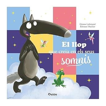 EL LLOP QUE CREIA EN ELS SEUS SOMNIS | 9791039557078 | LALLEMAND, ORIANNE | Llibreria Online de Vilafranca del Penedès | Comprar llibres en català