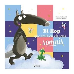 EL LLOP QUE CREIA EN ELS SEUS SOMNIS | 9791039557078 | LALLEMAND, ORIANNE | Llibreria Online de Vilafranca del Penedès | Comprar llibres en català