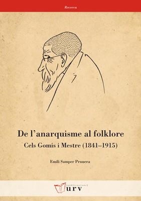 DE L'ANARQUISME AL FOLKLORE. CELS GOMIS I MESTRE (1841-1915) | 9788484242444 | SAMPER PRUNERA, EMILI | Llibreria Online de Vilafranca del Penedès | Comprar llibres en català