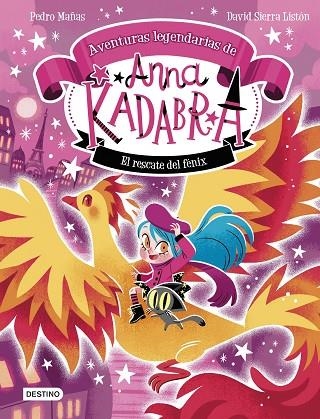 ANNA KADABRA. AVENTURAS LEGENDARIAS 4. EL RESCATE DEL FÉNIX | 9788408310778 | PEDRO MAÑAS/SIERRA LISTÓN, DAVID | Llibreria Online de Vilafranca del Penedès | Comprar llibres en català
