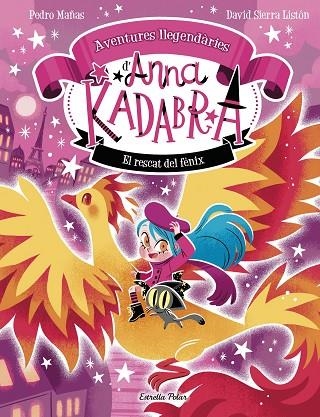 ANNA KADABRA. AVENTURES LLEGENDÀRIES 4. EL RESCAT DEL FÈNIX | 9791387903060 | PEDRO MAÑAS/SIERRA LISTÓN, DAVID | Llibreria Online de Vilafranca del Penedès | Comprar llibres en català