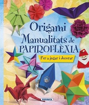 ORIGAMI. MANUALITATS DE PAPIROFLÈXIA | 9788467746044 | SUSAETA, EQUIP | Llibreria Online de Vilafranca del Penedès | Comprar llibres en català