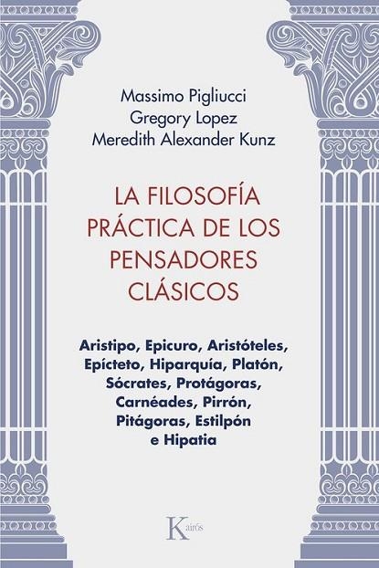 LA FILOSOFÍA PRÁCTICA DE LOS PENSADORES CLÁSICOS | 9788411213981 | PIGLIUCCI, MASSIMO/LOPEZ, GREGORY/KUNZ, MEREDITH ALEXANDER | Llibreria Online de Vilafranca del Penedès | Comprar llibres en català