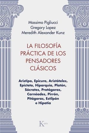 LA FILOSOFÍA PRÁCTICA DE LOS PENSADORES CLÁSICOS | 9788411213981 | PIGLIUCCI, MASSIMO/LOPEZ, GREGORY/KUNZ, MEREDITH ALEXANDER | Llibreria Online de Vilafranca del Penedès | Comprar llibres en català