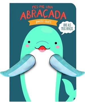 FES-ME UNA ABRAÇADA PETIT DOFÍ | 9791399049695 | IMAGEBOOKS | Llibreria Online de Vilafranca del Penedès | Comprar llibres en català