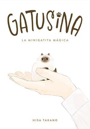 GATUSINA LA MINIGATITA MÁGICA | 9788418739873 | TAKANO, HISA | Llibreria Online de Vilafranca del Penedès | Comprar llibres en català
