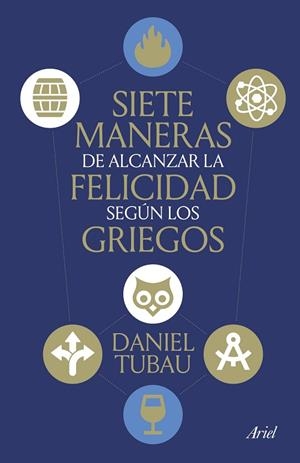 SIETE MANERAS DE ALCANZAR LA FELICIDAD SEGÚN LOS GRIEGOS | 9788434439009 | TUBAU, DANIEL | Llibreria Online de Vilafranca del Penedès | Comprar llibres en català
