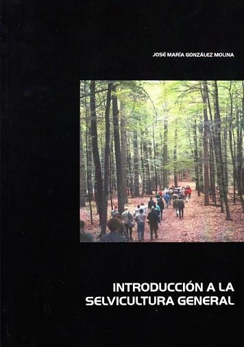 INTRODUCCIÓN A LA SELVICULTURA GENERAL | 9788497732239 | GONZÁLEZ MOLINA, JOSÉ MARÍA | Llibreria Online de Vilafranca del Penedès | Comprar llibres en català
