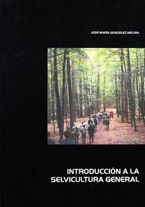 INTRODUCCIÓN A LA SELVICULTURA GENERAL | 9788497732239 | GONZÁLEZ MOLINA, JOSÉ MARÍA | Llibreria Online de Vilafranca del Penedès | Comprar llibres en català
