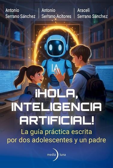 HOLA INTELIGENCIA ARTIFICIAL | 9791399000191 | SERRANO ACITORES, ANTONIO/SERRANO SÁNCHEZ, ANTONIO/SERRANO SÁNCHEZ, ARACELI | Llibreria Online de Vilafranca del Penedès | Comprar llibres en català