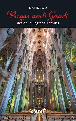 PREGAR AMB GAUDÍ DES DE LA SAGRADA FAMÍLIA | 9788491366010 | JOU MIRABENT, DAVID | Llibreria Online de Vilafranca del Penedès | Comprar llibres en català