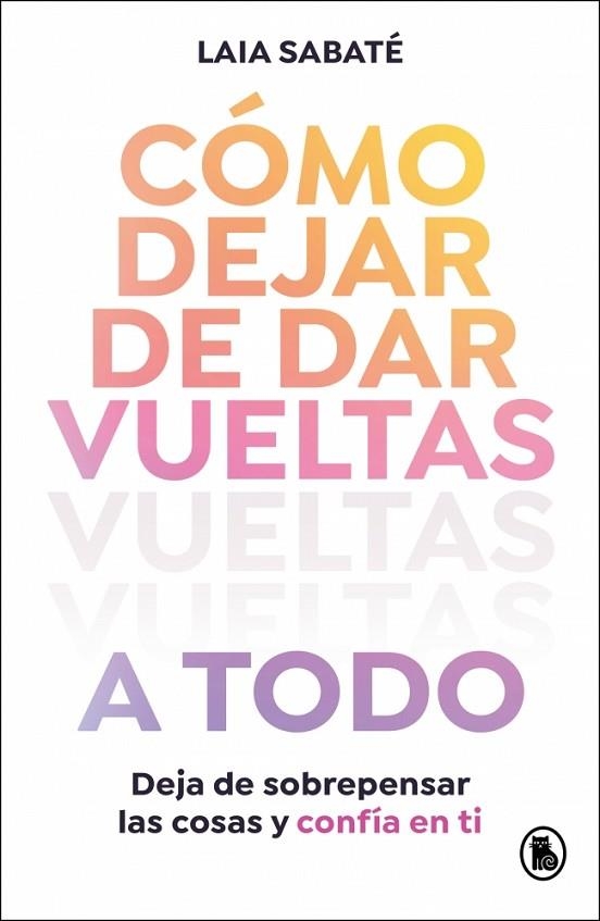 CÓMO DEJAR DE DAR VUELTAS A TODO | 9788402430595 | SABATÉ, LAIA | Llibreria Online de Vilafranca del Penedès | Comprar llibres en català