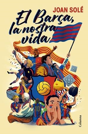 EL BARÇA LA NOSTRA VIDA | 9788466434454 | SOLÉ GIMÉNEZ, JOAN | Llibreria Online de Vilafranca del Penedès | Comprar llibres en català