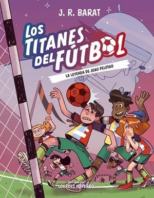 LOS TITANES DEL FÚTBOL 3 LA LEYENDA DE JOAO PELOTAO | 9788414359914 | BARAT, J. R. | Llibreria Online de Vilafranca del Penedès | Comprar llibres en català
