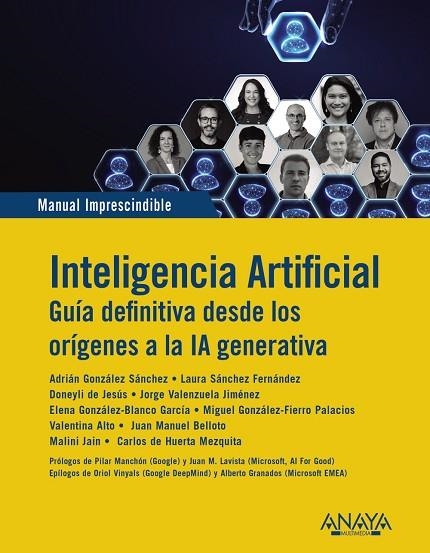 INTELIGENCIA ARTIFICIAL. GUIA DEFINITIVA DESDE LOS ORÍGENES A LA IA GENERATIVA | 9788441552128 | GONZÁLEZ SÁNCHEZ, ADRIÁN/SÁNCHEZ FERNÁNDEZ, LAURA/DE JESÚS, DONEYLI/VALENZUELA JIMÉNEZ, JORGE/GONZÁL | Llibreria Online de Vilafranca del Penedès | Comprar llibres en català