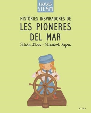 NOIES STEAM. HISTÒRIES INSPIRADORES DE LES PIONERES DEL MAR | 9788411782401 | DIEZ, SILVIA/AGEA, ELISABET | Llibreria Online de Vilafranca del Penedès | Comprar llibres en català