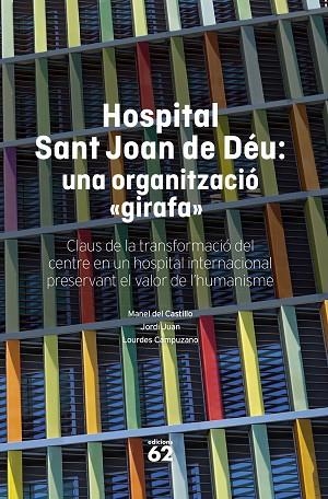 HOSPITAL SANT JOAN DE DÉU UNA ORGANITZACIÓ GIRAFA | 9788408316145 | CASTILLO, MANEL DEL/JUAN, JORDI/CAMPUZANO, LOURDES | Llibreria Online de Vilafranca del Penedès | Comprar llibres en català
