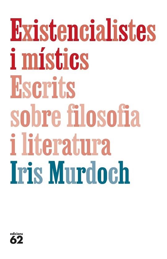 EXISTENCIALISTES I MÍSTICS ESCRITS SOBRE FILOSOFIA I LITERATURA | 9788429782905 | MURDOCH, IRIS | Llibreria Online de Vilafranca del Penedès | Comprar llibres en català