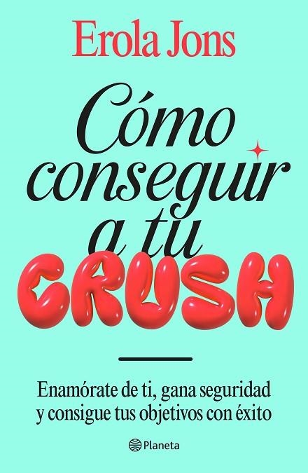 CÓMO CONSEGUIR A TU CRUSH | 9788408315650 | JONS, EROLA | Llibreria Online de Vilafranca del Penedès | Comprar llibres en català