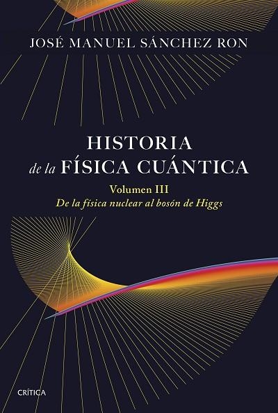 HISTORIA DE LA FÍSICA CUÁNTICA. VOLUMEN III | 9788491998211 | SÁNCHEZ RON, JOSÉ MANUEL | Llibreria Online de Vilafranca del Penedès | Comprar llibres en català