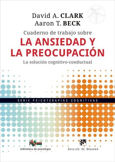 CUADERNO DE TRABAJO SOBRE LA ANSIEDAD Y LA PREOCUPACIÓN. LA SOLUCIÓN COGNITIVO-C | 9788433039774 | CLARK, DAVID A./BECK, AARON T. | Llibreria Online de Vilafranca del Penedès | Comprar llibres en català