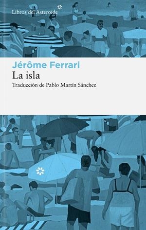 LA ISLA | 9788410178908 | FERRARI, JÉRÔME | Llibreria Online de Vilafranca del Penedès | Comprar llibres en català