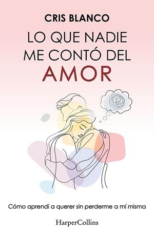 LO QUE NADIE ME CONTÓ DEL AMOR | 9788410644410 | BLANCO, CRIS | Llibreria Online de Vilafranca del Penedès | Comprar llibres en català