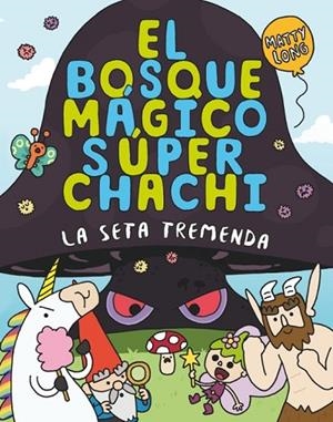 EL BOSQUE MÁGICO SÚPER CHACHI 1: LA SETA TREMENDA | 9788410552500 | LONG, MATTY | Llibreria Online de Vilafranca del Penedès | Comprar llibres en català