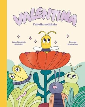 VALENTINA, L'ABELLA SOLITÀRIA | 9788447955282 | SÉNÉCHAL, JEAN-FRANÇOIS | Llibreria Online de Vilafranca del Penedès | Comprar llibres en català
