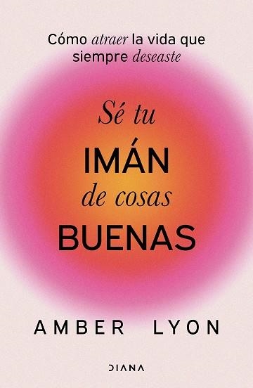 SÉ TU IMÁN DE COSAS BUENAS | 9788411192972 | LYON, AMBER | Llibreria L'Odissea - Libreria Online de Vilafranca del Penedès - Comprar libros