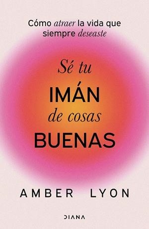SÉ TU IMÁN DE COSAS BUENAS | 9788411192972 | LYON, AMBER | Llibreria L'Odissea - Libreria Online de Vilafranca del Penedès - Comprar libros