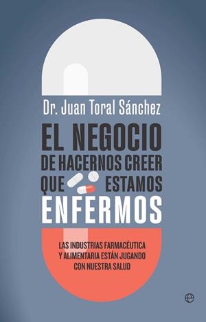 EL NEGOCIO DE HACERNOS CREER QUE ESTAMOS ENFERMOS | 9788410942493 | TORAL, JUAN | Llibreria Online de Vilafranca del Penedès | Comprar llibres en català