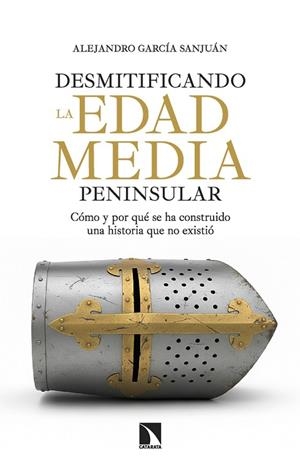 DESMITIFICANDO LA EDAD MEDIA PENINSULAR | 9788410675445 | GARCÍA SANJUÁN, ALEJANDRO | Llibreria Online de Vilafranca del Penedès | Comprar llibres en català