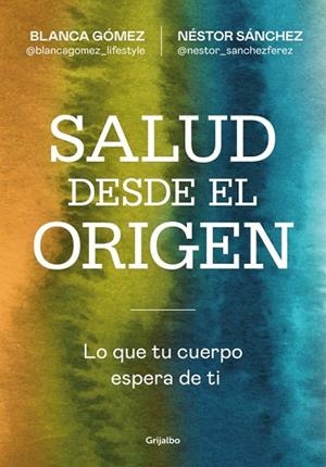 SALUD DESDE EL ORIGEN | 9788425371363 | GÓMEZ (@BLANCAGOMEZ_LIFESTYLE), BLANCA/SÁNCHEZ, NÉSTOR | Llibreria Online de Vilafranca del Penedès | Comprar llibres en català