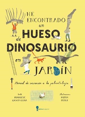 HE ENCONTRADO UN HUESO DE DINOSAURIO EN MI JARDÍN | 9788419735836 | GASCO LLUNA, FRANCESC | Llibreria Online de Vilafranca del Penedès | Comprar llibres en català