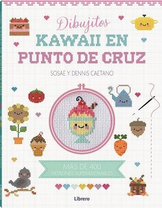 KAWAII DIBUJITOS EN PUNTO DE CRUZ | 9788411540315 | DENIS CAETANO, SOSAE | Llibreria Online de Vilafranca del Penedès | Comprar llibres en català