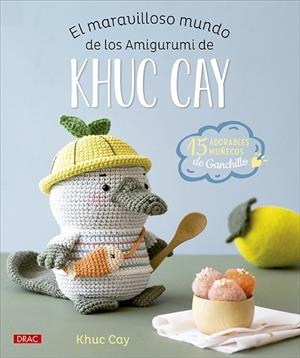 EL MARAVILLOSO MUNDO DE LOS AMIGURUMI DE KHUC CAY | 9788498747416 | CAY, KHUC | Llibreria Online de Vilafranca del Penedès | Comprar llibres en català