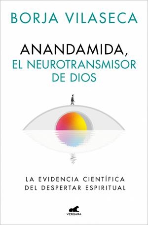 ANANDAMIDA EL NEUROTRANSMISOR DE DIOS | 9788410467637 | VILASECA, BORJA | Llibreria Online de Vilafranca del Penedès | Comprar llibres en català