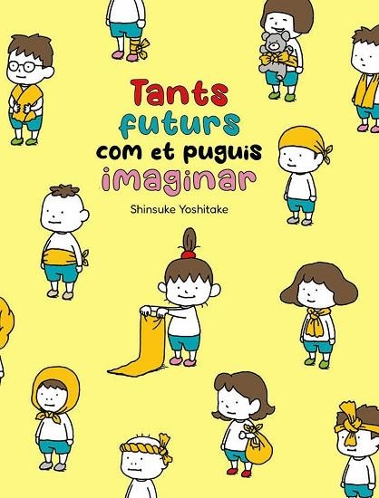 TANTS FUTURS COM ET PUGUIS IMAGINAR | 9788416427871 | YOSHITAKE, SHINSUKE | Llibreria Online de Vilafranca del Penedès | Comprar llibres en català