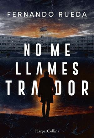 NO ME LLAMES TRAIDOR | 9788410645639 | RUEDA, FERNANDO | Llibreria Online de Vilafranca del Penedès | Comprar llibres en català