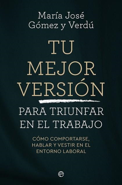 TU MEJOR VERSIÓN PARA TRIUNFAR EN EL TRABAJO | 9788410942745 | GÓMEZ Y VERDÚ, MARÍA JOSÉ | Llibreria Online de Vilafranca del Penedès | Comprar llibres en català