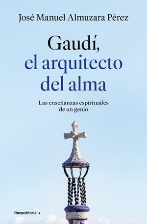 GAUDÍ EL ARQUITECTO DEL ALMA | 9791387629939 | ALMUZARA, JOSÉ MANUEL | Llibreria L'Odissea - Libreria Online de Vilafranca del Penedès - Comprar libros