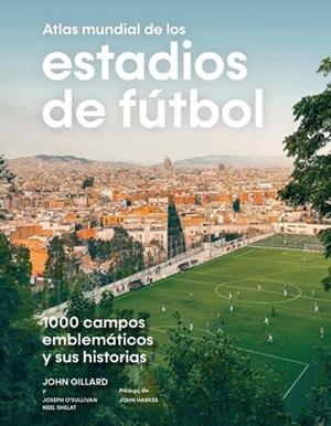 ATLAS MUNDIAL DE LOS ESTADIOS DE FÚTBOL | 9788419043849 | GILLARD, JOHN/O’SULLIVAN, JOSEPH/SHELAT, NEEL | Llibreria Online de Vilafranca del Penedès | Comprar llibres en català