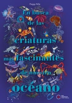 EN BUSCA DE LAS CRIATURAS MÁS FASCINANTES DE NUESTRO OCÉANO | 9788446057949 | NILLE, PEGGY | Llibreria Online de Vilafranca del Penedès | Comprar llibres en català
