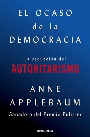 EL OCASO DE LA DEMOCRACIA | 9788466376105 | APPLEBAUM, ANNE | Llibreria Online de Vilafranca del Penedès | Comprar llibres en català
